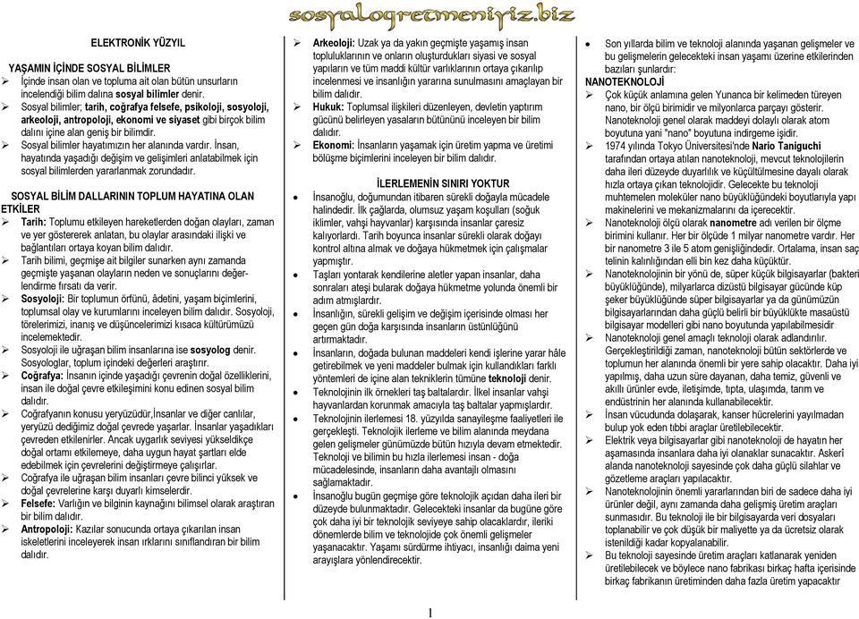 Sosyal bilimler hayatımızın her alanında vardır. İnsan, hayatında yaşadığı değişim ve gelişimleri anlatabilmek için sosyal bilimlerden yararlanmak zorundadır.