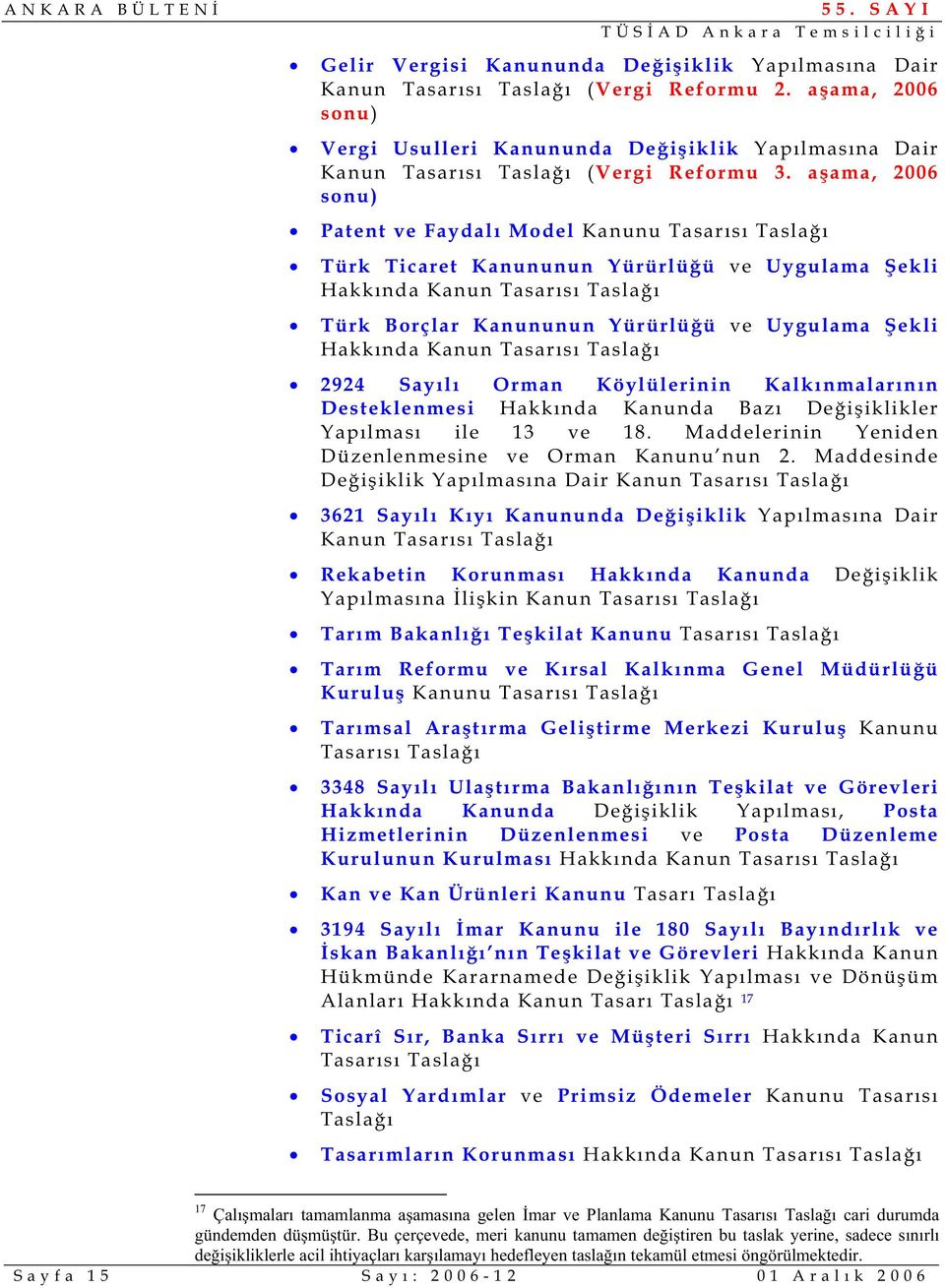 a ama, 2006 sonu) Patent ve Faydalı Model Kanunu Tasarısı Tasla ı Türk Ticaret Kanununun Yürürlü ü ve Uygulama ekli Hakkında Kanun Tasarısı Tasla ı Türk Borçlar Kanununun Yürürlü ü ve Uygulama ekli