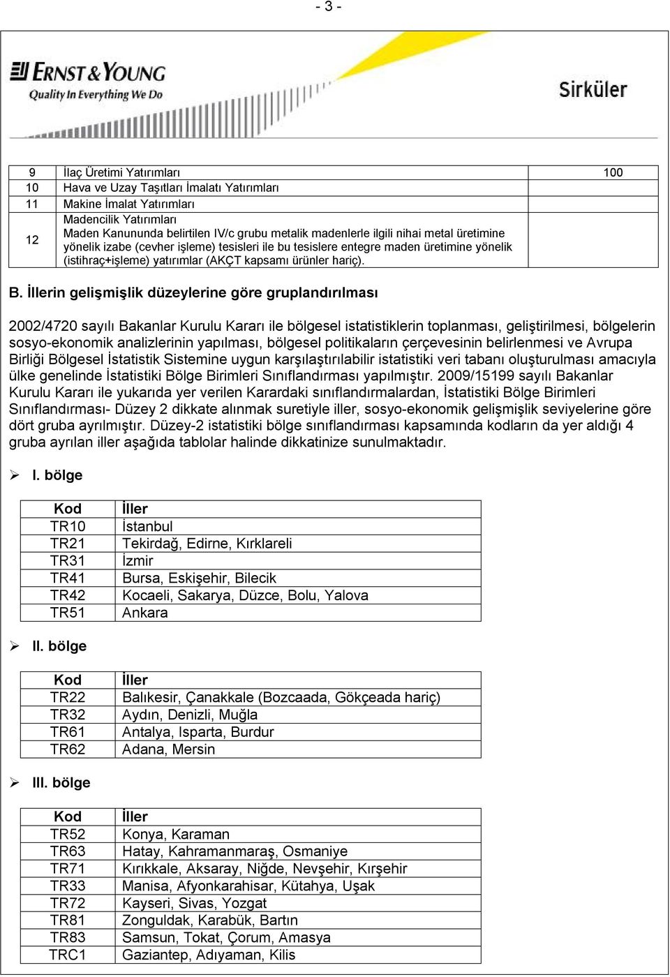 İllerin gelişmişlik düzeylerine göre gruplandırılması 2002/4720 sayılı Bakanlar Kurulu Kararı ile bölgesel istatistiklerin toplanması, geliştirilmesi, bölgelerin sosyo-ekonomik analizlerinin