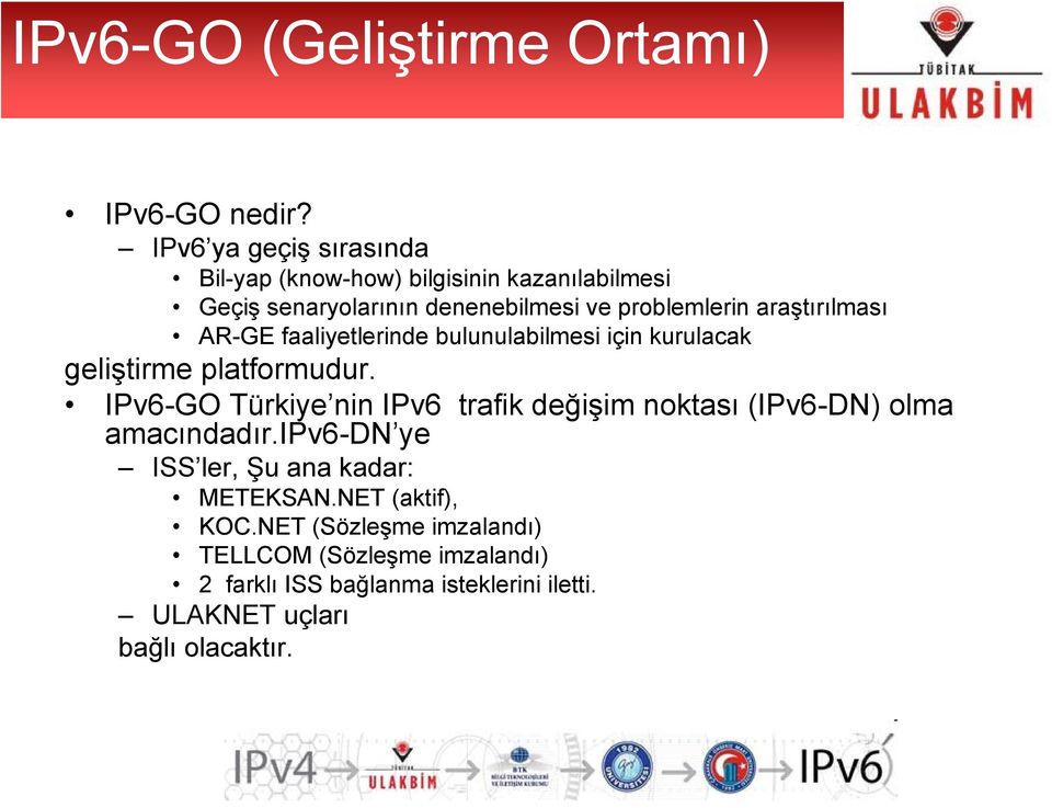 araştırılması AR-GE faaliyetlerinde bulunulabilmesi için kurulacak geliştirme platformudur.