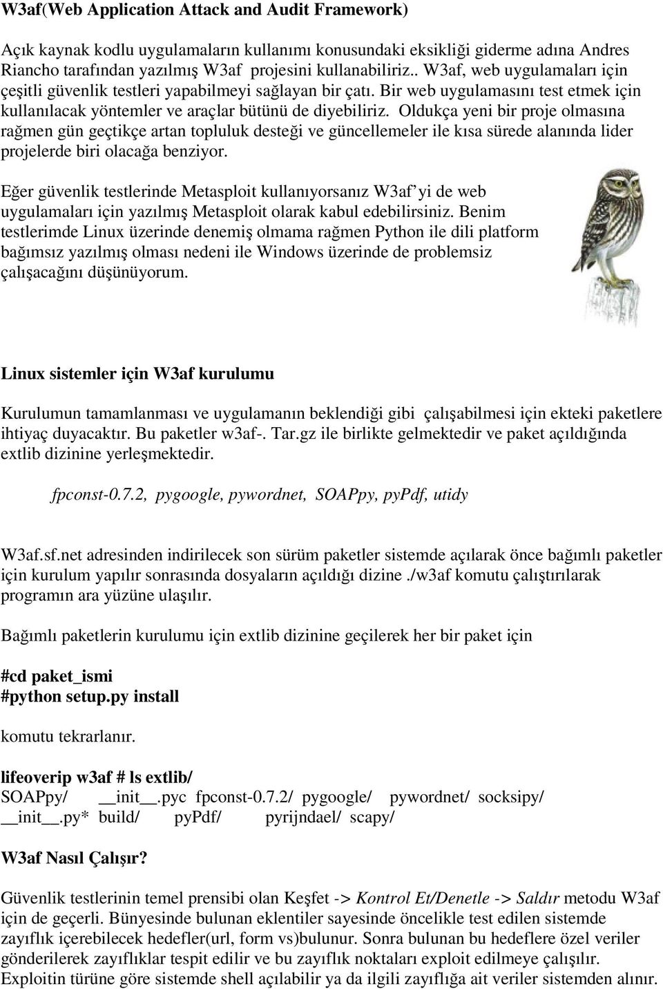 Oldukça yeni bir proje olmasına rağmen gün geçtikçe artan topluluk desteği ve güncellemeler ile kısa sürede alanında lider projelerde biri olacağa benziyor.