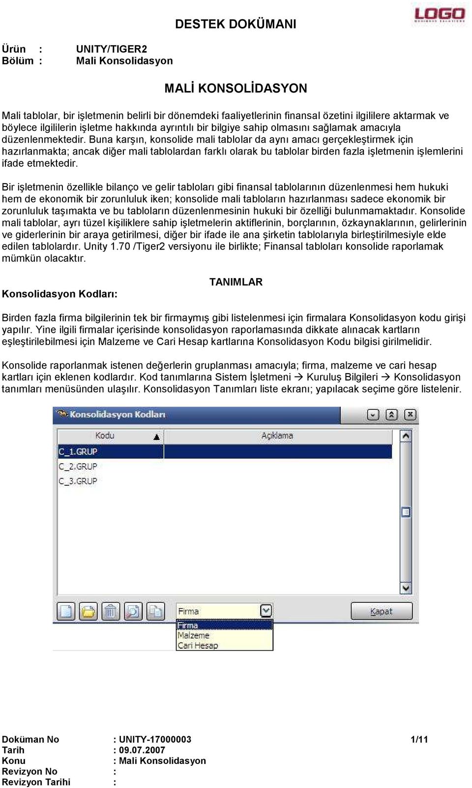 Buna karşın, konsolide mali tablolar da aynı amacı gerçekleştirmek için hazırlanmakta; ancak diğer mali tablolardan farklı olarak bu tablolar birden fazla işletmenin işlemlerini ifade etmektedir.