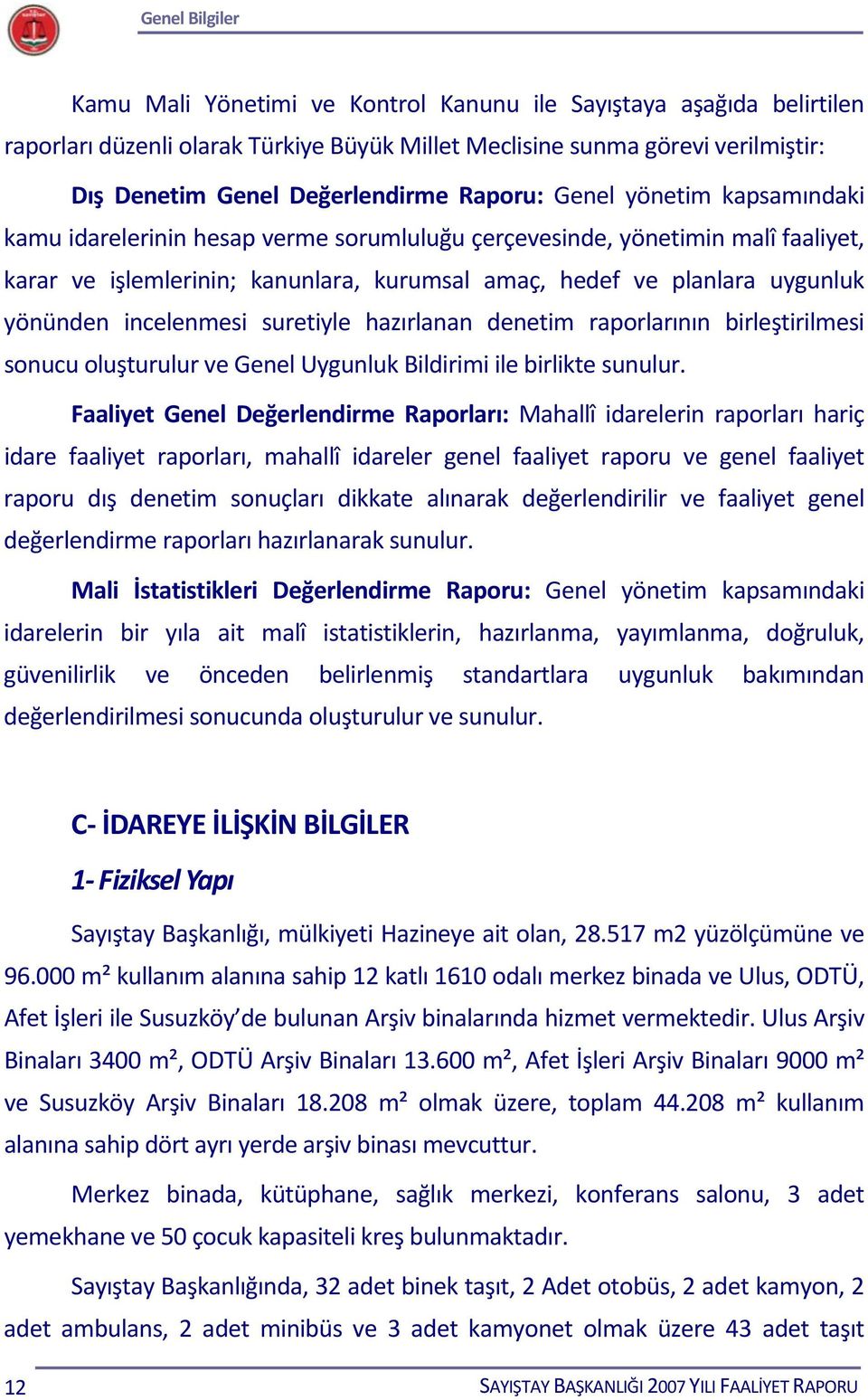 yönünden incelenmesi suretiyle hazırlanan denetim raporlarının birleştirilmesi sonucu oluşturulur ve Genel Uygunluk Bildirimi ile birlikte sunulur.