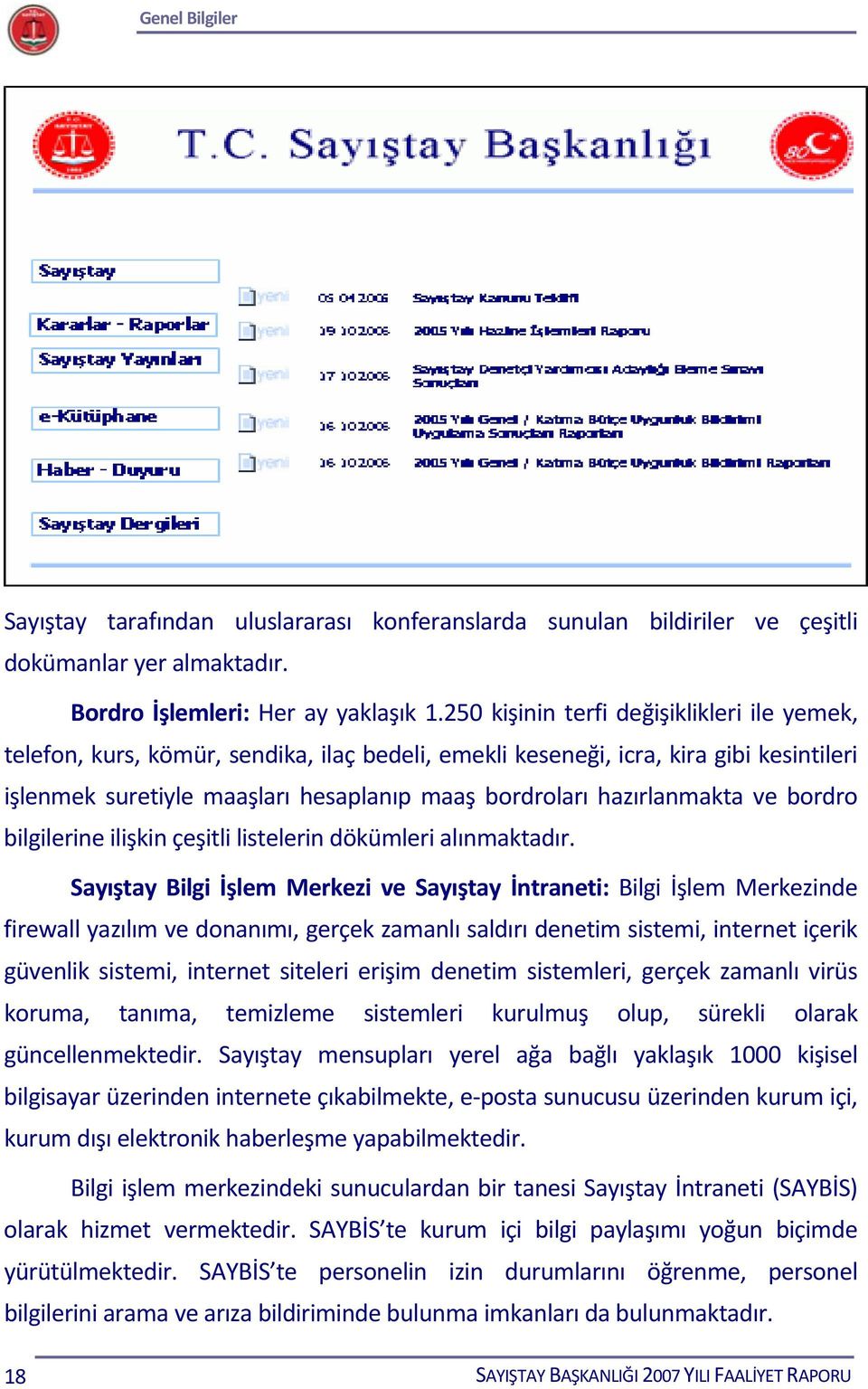 hazırlanmakta ve bordro bilgilerine ilişkin çeşitli listelerin dökümleri alınmaktadır.