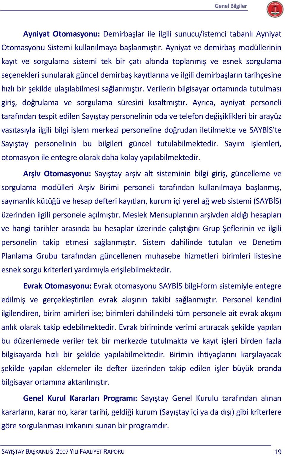 hızlı bir şekilde ulaşılabilmesi sağlanmıştır. Verilerin bilgisayar ortamında tutulması giriş, doğrulama ve sorgulama süresini kısaltmıştır.