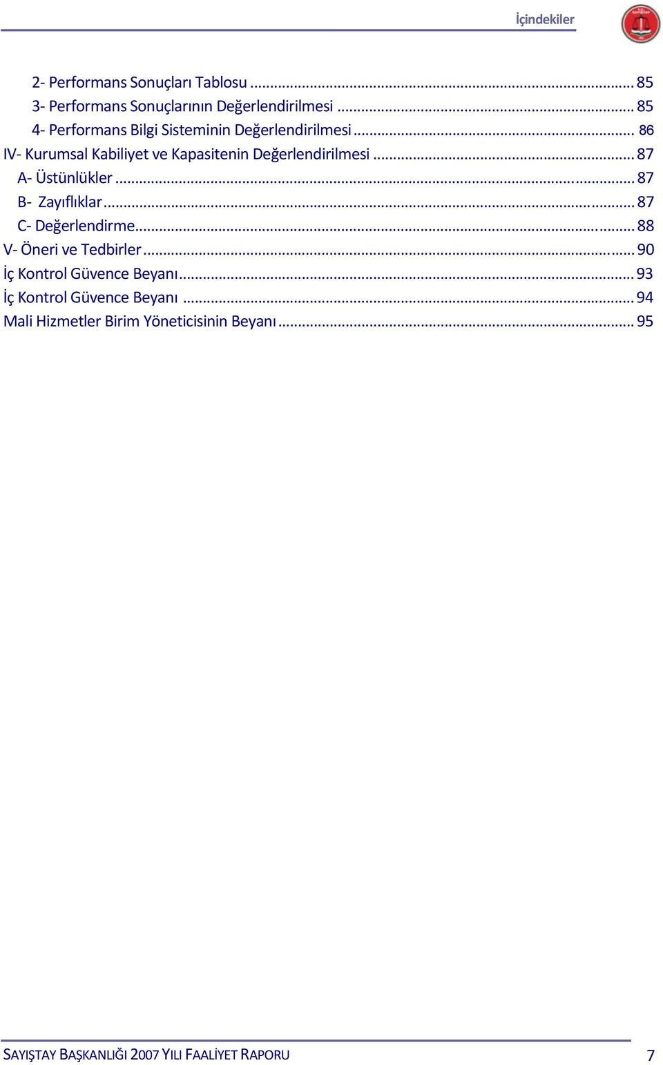 .. 87 A Üstünlükler... 87 B Zayıflıklar... 87 C Değerlendirme... 88 V Öneri ve Tedbirler.