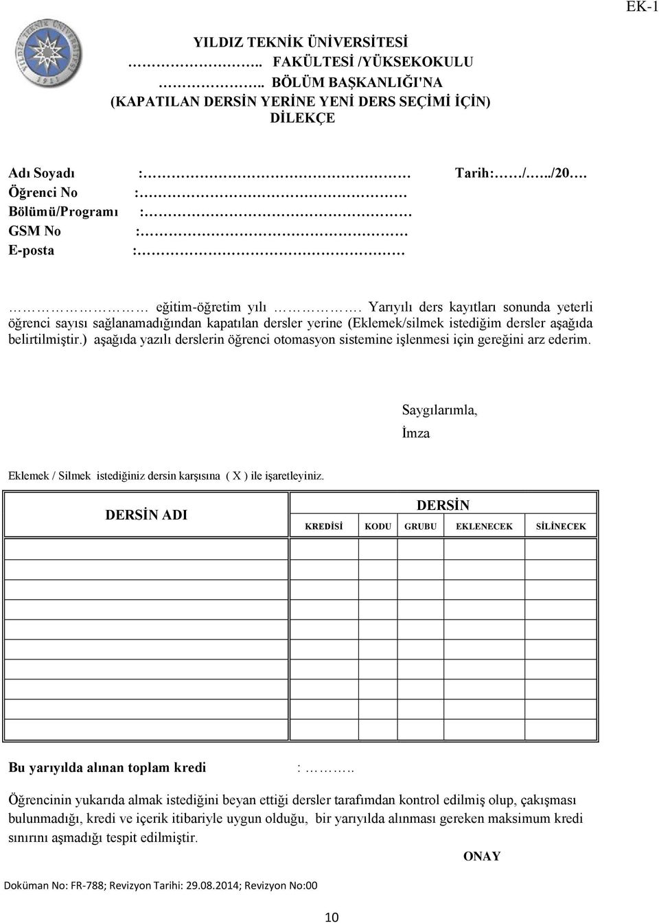 Yarıyılı ders kayıtları sonunda yeterli öğrenci sayısı sağlanamadığından kapatılan dersler yerine (Eklemek/silmek istediğim dersler aşağıda belirtilmiştir.