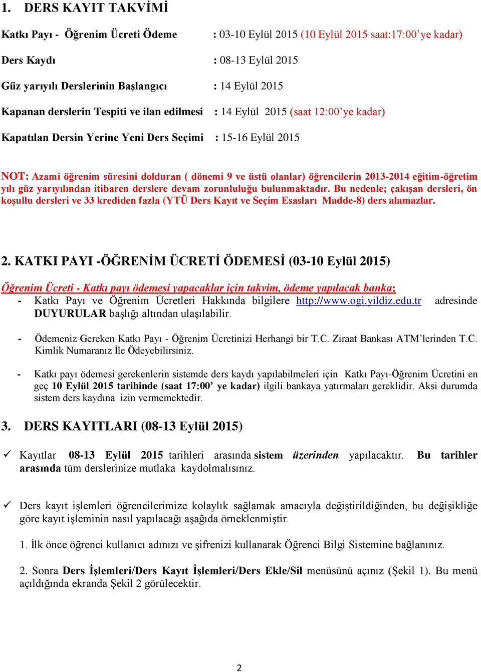 olanlar) öğrencilerin 2013-2014 eğitim-öğretim yılı güz yarıyılından itibaren derslere devam zorunluluğu bulunmaktadır.