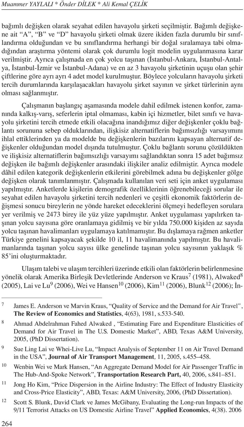 olarak çok durumlu logit modelin uygulanmasına karar verilmiştir.