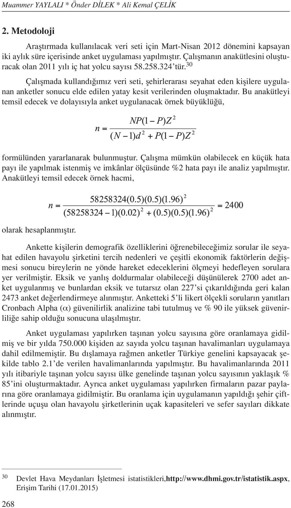 30 Çalışmada kullandığımız veri seti, şehirlerarası seyahat eden kişilere uygulanan anketler sonucu elde edilen yatay kesit verilerinden oluşmaktadır.