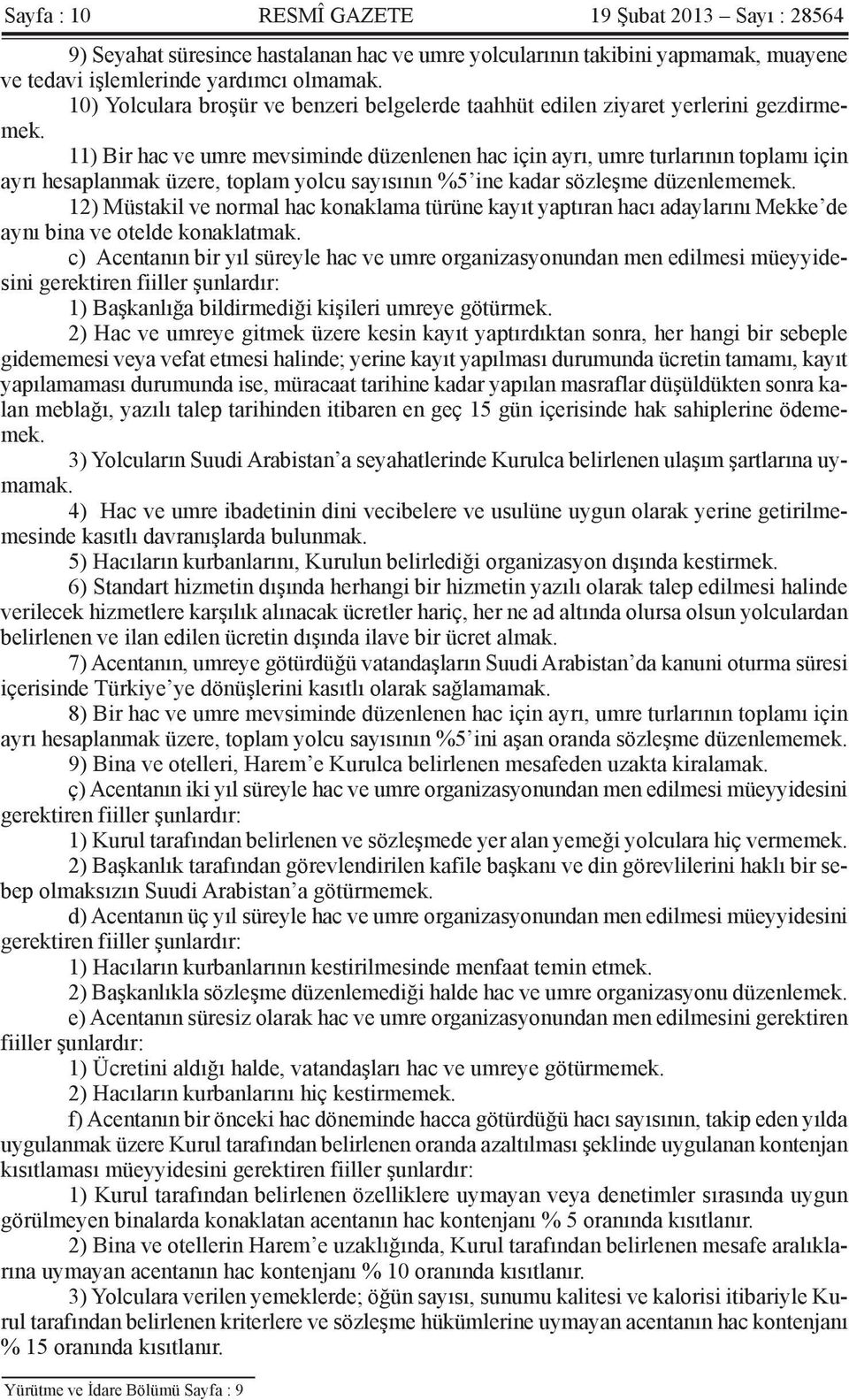 11) Bir hac ve umre mevsiminde düzenlenen hac için ayrı, umre turlarının toplamı için ayrı hesaplanmak üzere, toplam yolcu sayısının %5 ine kadar sözleşme düzenlememek.