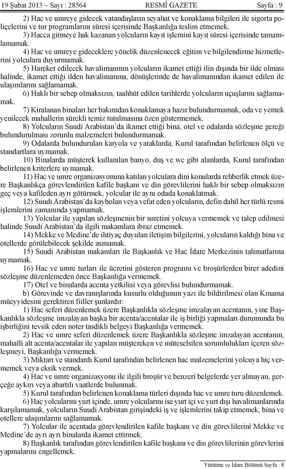 4) Hac ve umreye gideceklere yönelik düzenlenecek eğitim ve bilgilendirme hizmetlerini yolculara duyurmamak.