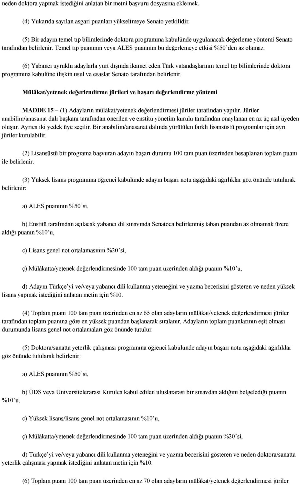 Temel tıp puanının veya ALES puanının bu değerlemeye etkisi %50 den az olamaz.