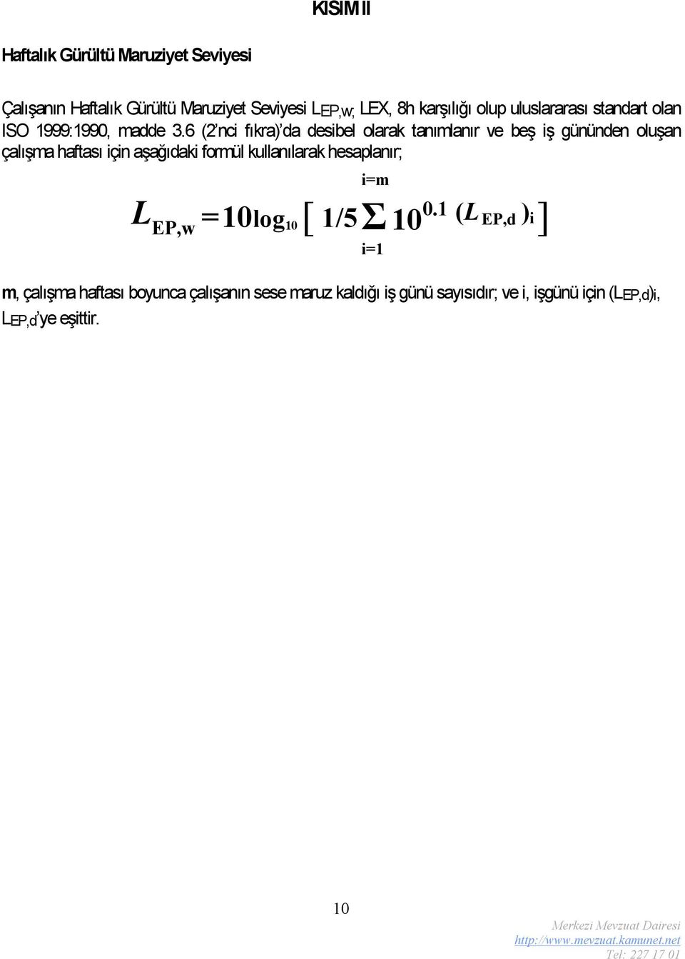 6 (2 nci fıkra) da desibel olarak tanımlanır ve beş iş gününden oluşan çalışma haftası için aşağıdaki formül