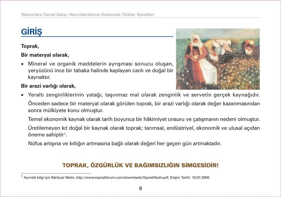 Önceden sadece bir materyal olarak görülen toprak, bir arazi varlýðý olarak deðer kazanmasýndan sonra mülkiyete konu olmuþtur.