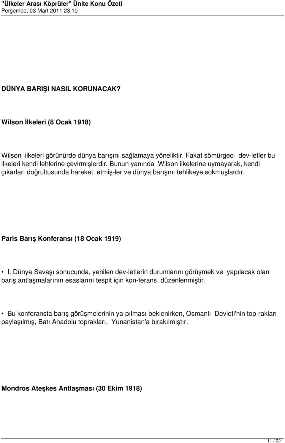 Bunun yanında Wilson ilkelerine uymayarak, kendi çıkarları doğrultusunda hareket etmiş ler ve dünya barışını tehlikeye sokmuşlardır. Paris Barış Konferansı (18 Ocak 1919) I.