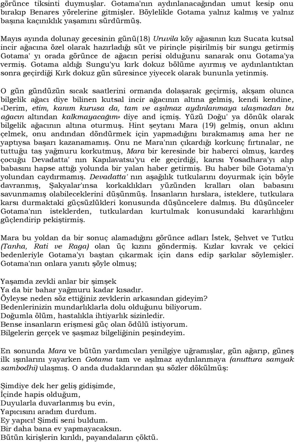 perisi olduğunu sanarak onu Gotama'ya vermiş. Gotama aldığı Sungu'yu kırk dokuz bölüme ayırmış ve aydınlantıktan sonra geçirdiği Kırk dokuz gün süresince yiyecek olarak bununla yetinmiş.