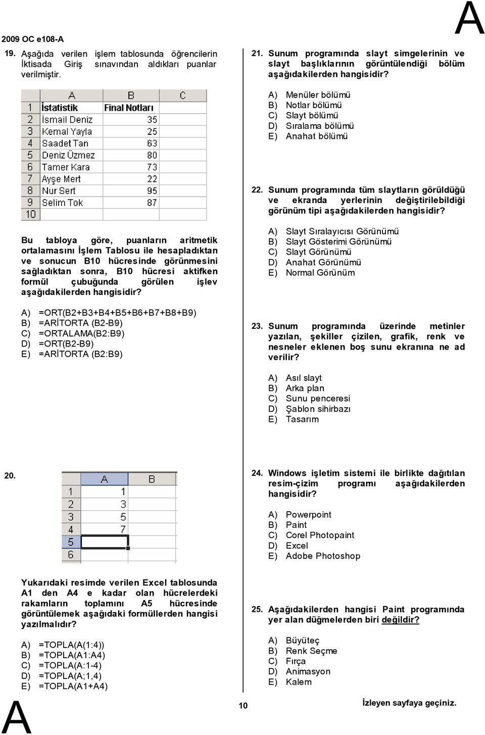 Sunum programında tüm slaytların görüldüğü ve ekranda yerlerinin değiştirilebildiği görünüm tipi aşağıdakilerden hangisidir?