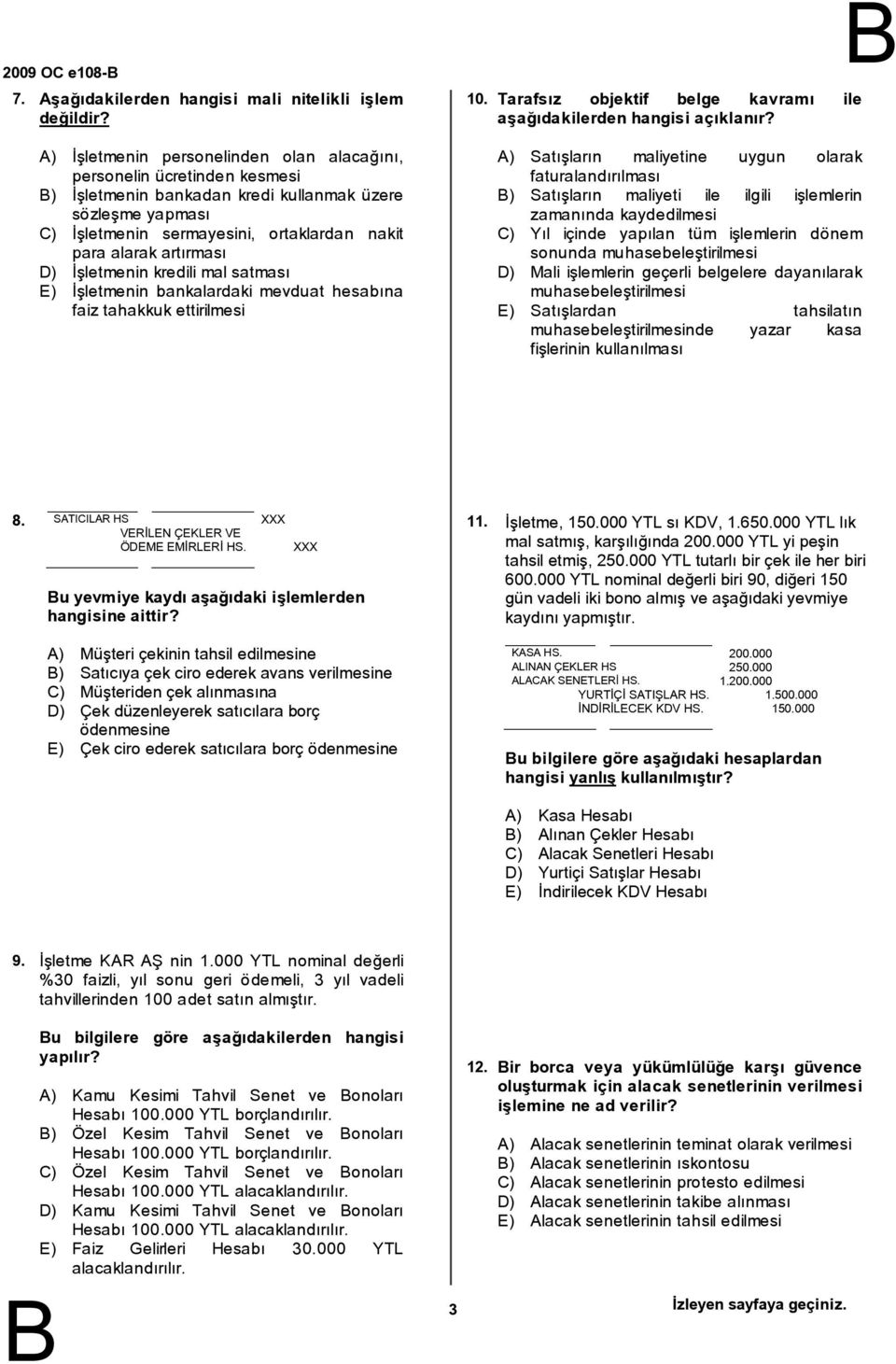 artırması D) İşletmenin kredili mal satması E) İşletmenin bankalardaki mevduat hesabına faiz tahakkuk ettirilmesi 10. Tarafsız objektif belge kavramı ile aşağıdakilerden hangisi açıklanır?