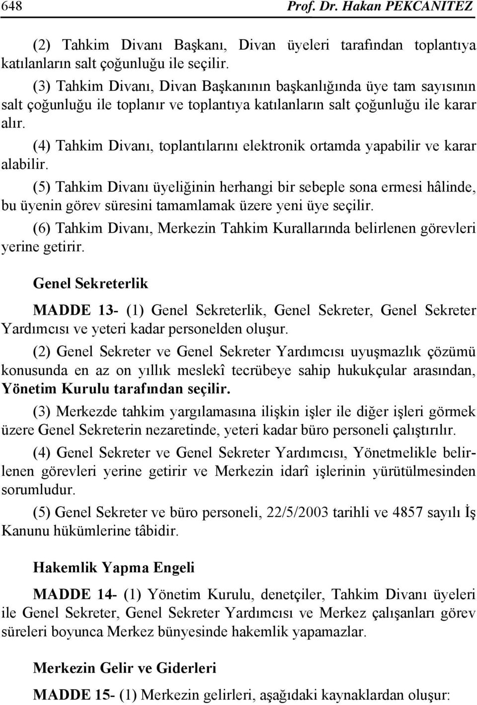 (4) Tahkim Divanı, toplantılarını elektronik ortamda yapabilir ve karar alabilir.