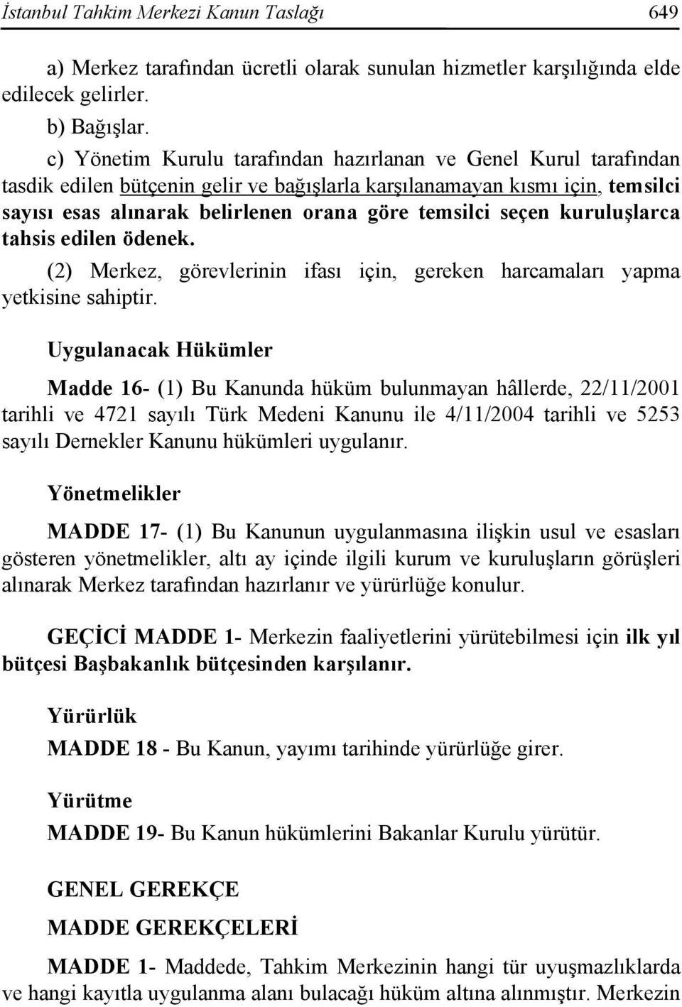 seçen kuruluşlarca tahsis edilen ödenek. (2) Merkez, görevlerinin ifası için, gereken harcamaları yapma yetkisine sahiptir.