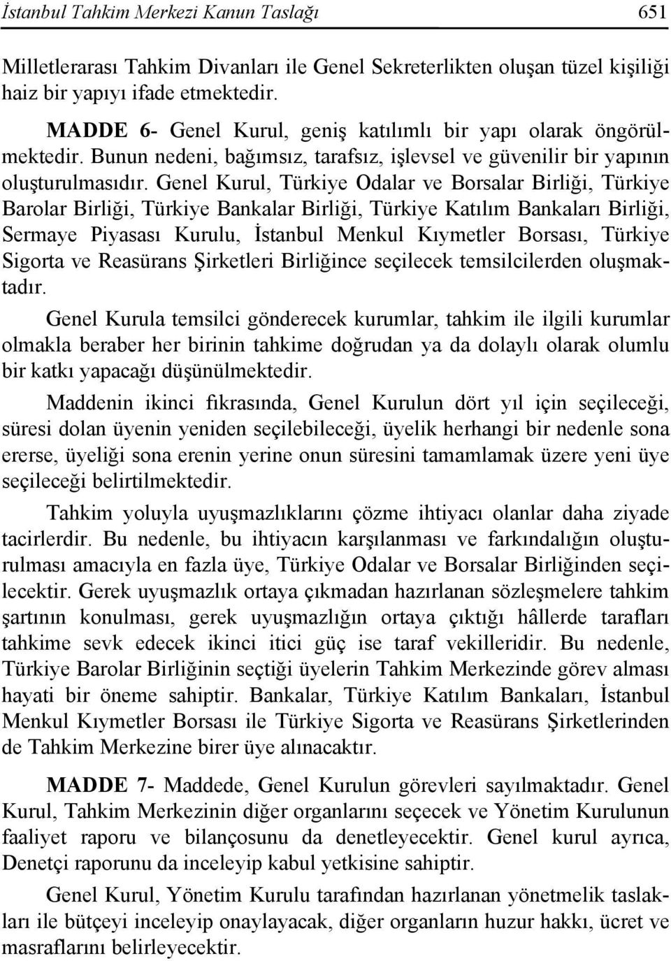 Genel Kurul, Türkiye Odalar ve Borsalar Birliği, Türkiye Barolar Birliği, Türkiye Bankalar Birliği, Türkiye Katılım Bankaları Birliği, Sermaye Piyasası Kurulu, İstanbul Menkul Kıymetler Borsası,