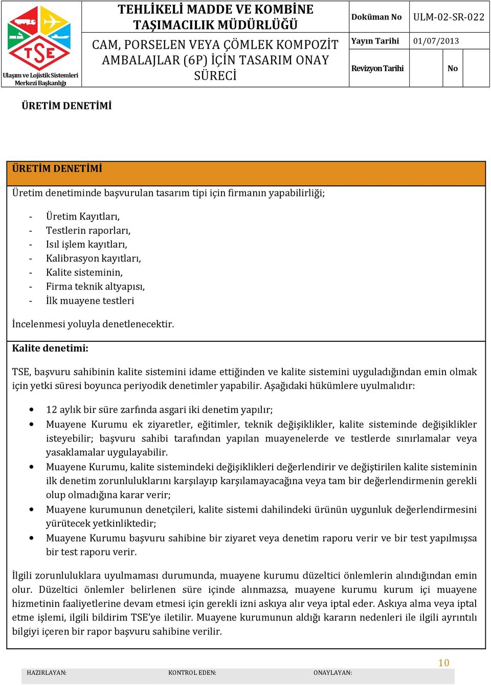 Kalite denetimi: TSE, başvuru sahibinin kalite sistemini idame ettiğinden ve kalite sistemini uyguladığından emin olmak için yetki süresi boyunca periyodik denetimler yapabilir.