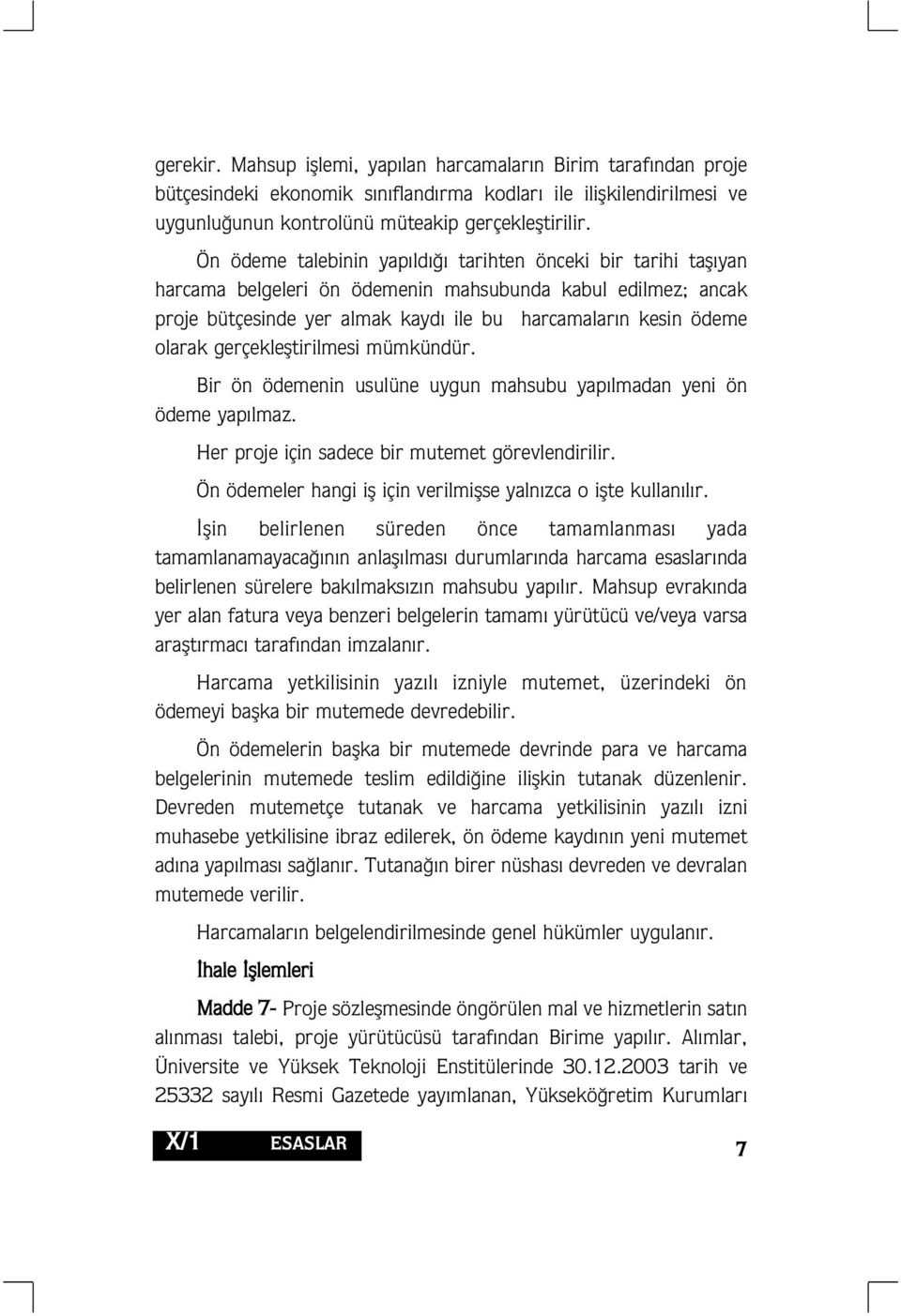 gerçeklefltirilmesi mümkündür. Bir ön ödemenin usulüne uygun mahsubu yap lmadan yeni ön ödeme yap lmaz. Her proje için sadece bir mutemet görevlendirilir.