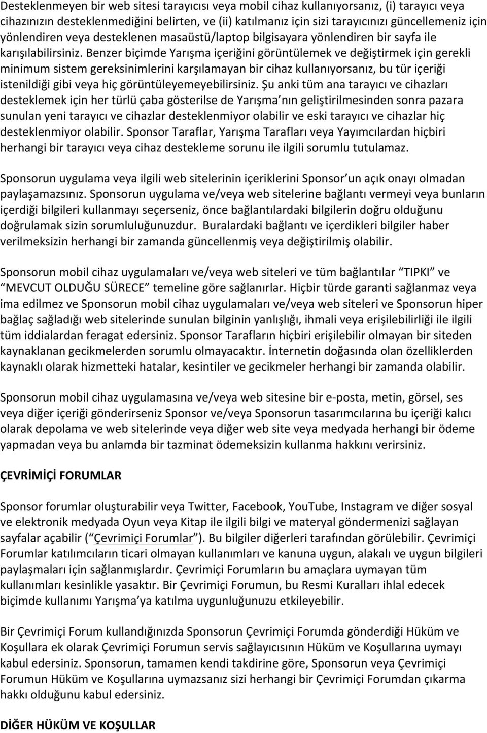 Benzer biçimde Yarışma içeriğini görüntülemek ve değiştirmek için gerekli minimum sistem gereksinimlerini karşılamayan bir cihaz kullanıyorsanız, bu tür içeriği istenildiği gibi veya hiç