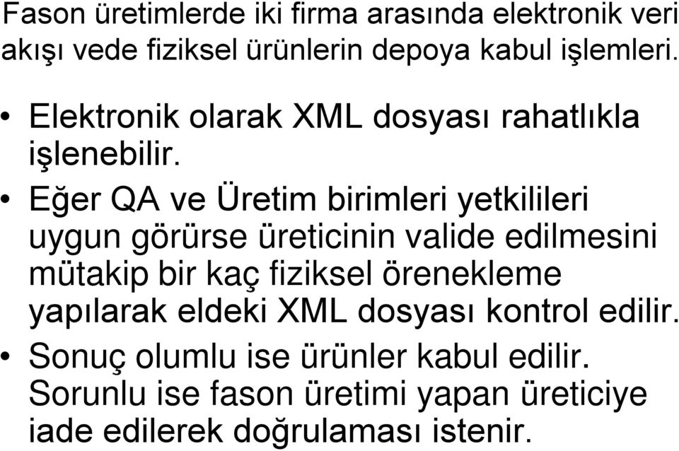 Eğer QA ve Üretim birimleri yetkilileri uygun görürse üreticinin valide edilmesini mütakip bir kaç fiziksel