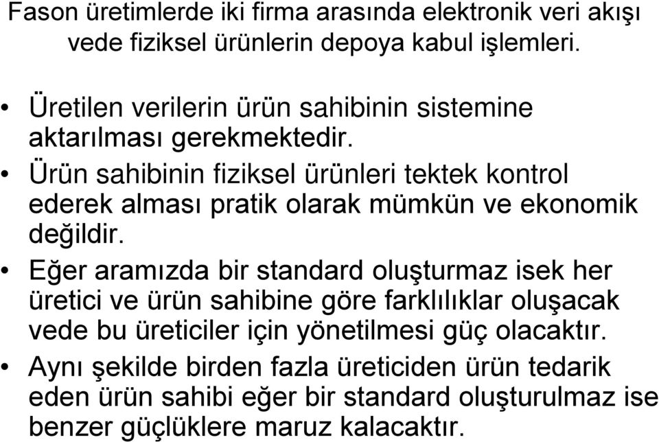 Ürün sahibinin fiziksel ürünleri tektek kontrol ederek alması pratik olarak mümkün ve ekonomik değildir.