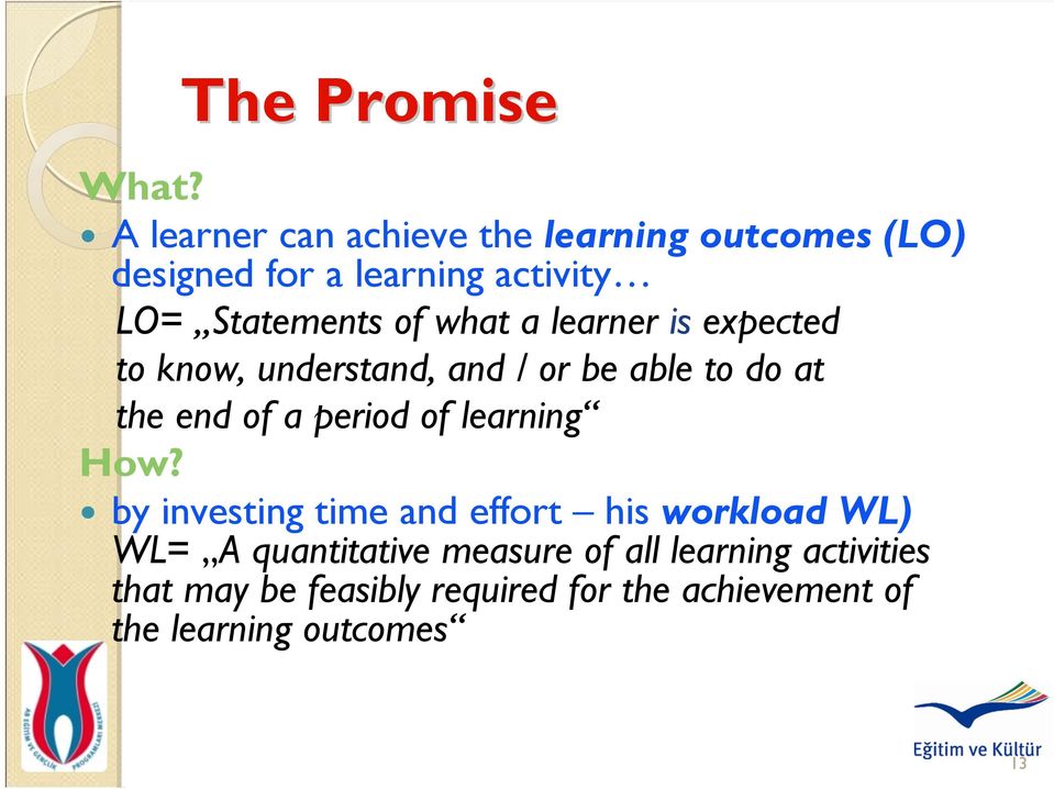 what a learner is expected to know, understand, and / or be able to do at the end of a period of