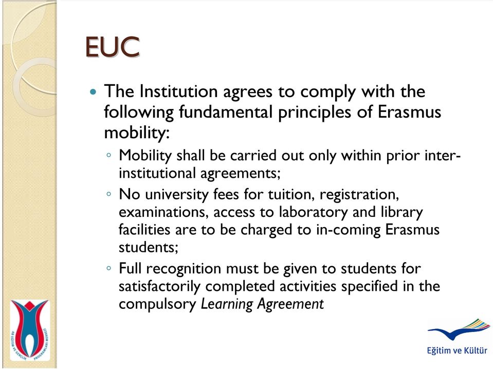 examinations, access to laboratory and library facilities are to be charged to in-coming Erasmus students; Full