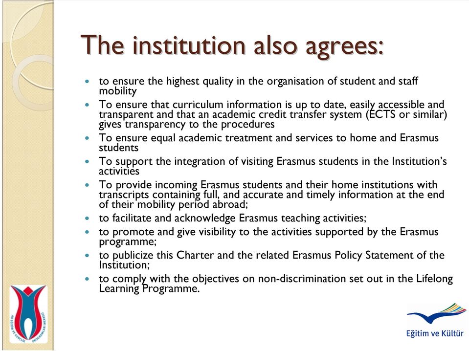 of visiting Erasmus students in the Institution s activities To provide incoming Erasmus students and their home institutions with transcripts containing full, and accurate and timely information at