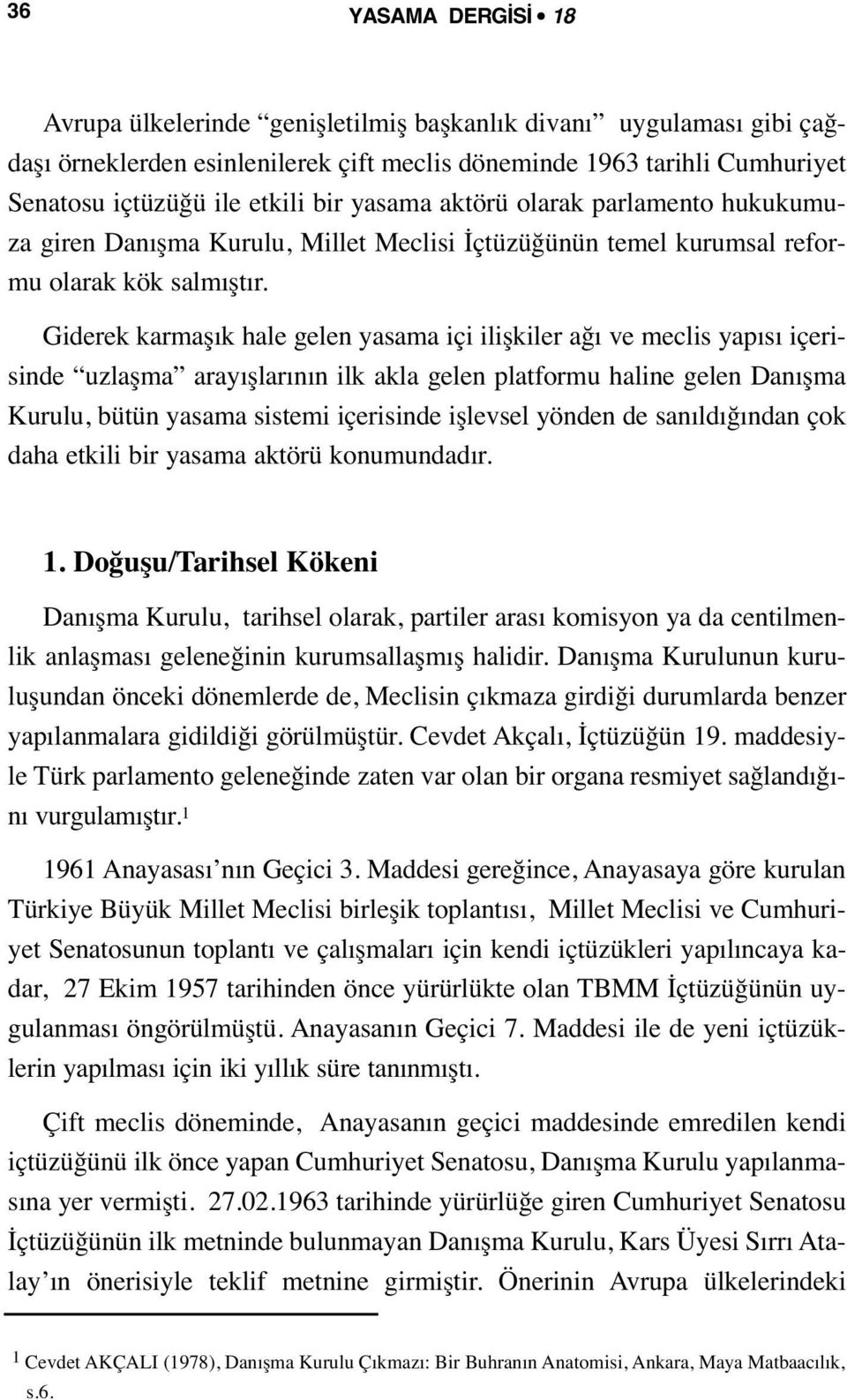 Giderek karmaşık hale gelen yasama içi ilişkiler ağı ve meclis yapısı içerisinde uzlaşma arayışlarının ilk akla gelen platformu haline gelen Danışma Kurulu, bütün yasama sistemi içerisinde işlevsel