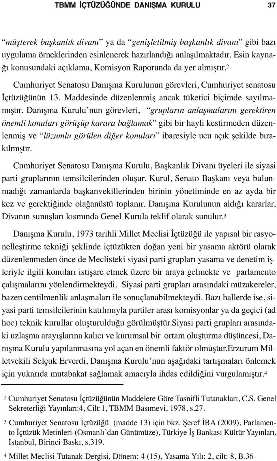 Maddesinde düzenlenmiş ancak tüketici biçimde sayılmamıştır.