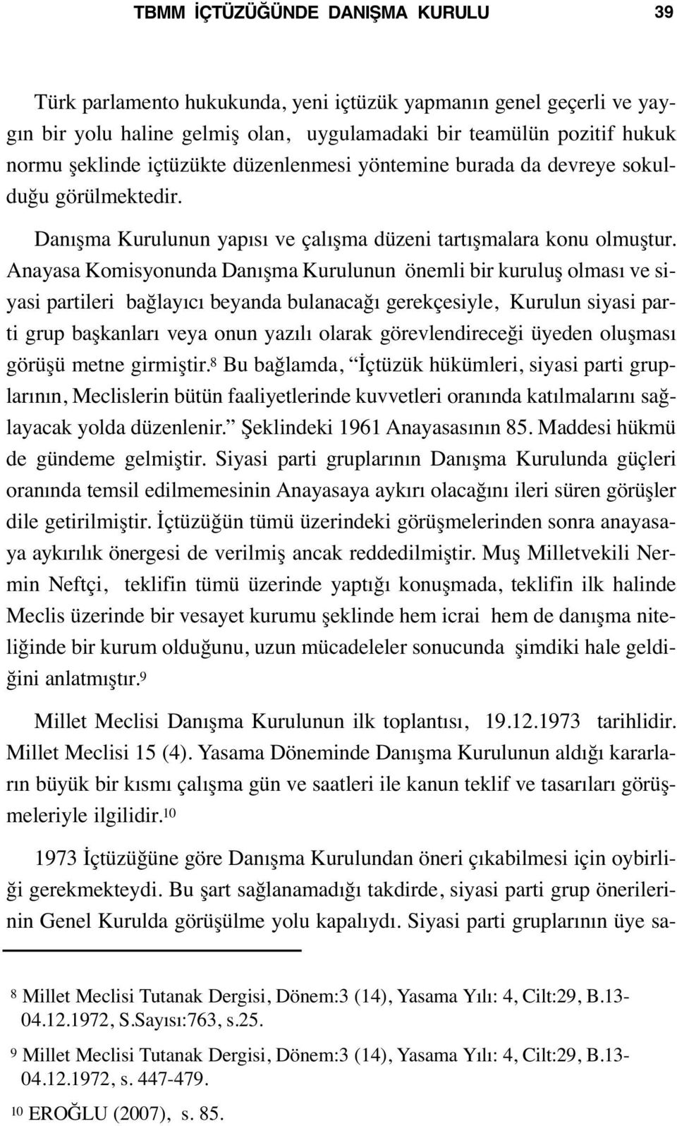 Anayasa Komisyonunda Danışma Kurulunun önemli bir kuruluş olması ve siyasi partileri bağlayıcı beyanda bulanacağı gerekçesiyle, Kurulun siyasi parti grup başkanları veya onun yazılı olarak