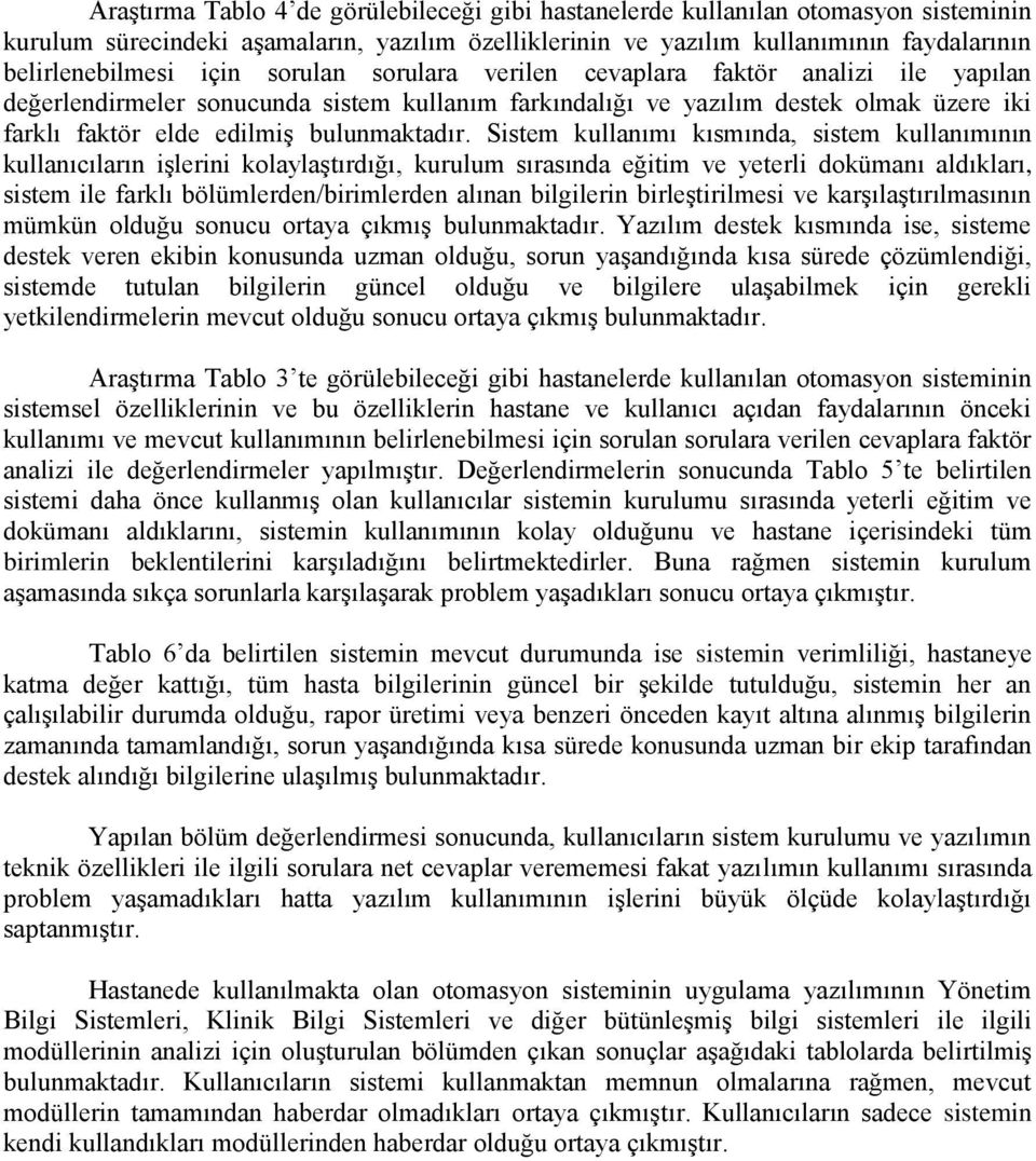 Sistem kullanımı kısmında, sistem kullanımının kullanıcıların iģlerini kolaylaģtırdığı, kurulum sırasında eğitim ve yeterli dokümanı aldıkları, sistem ile farklı bölümlerden/birimlerden alınan