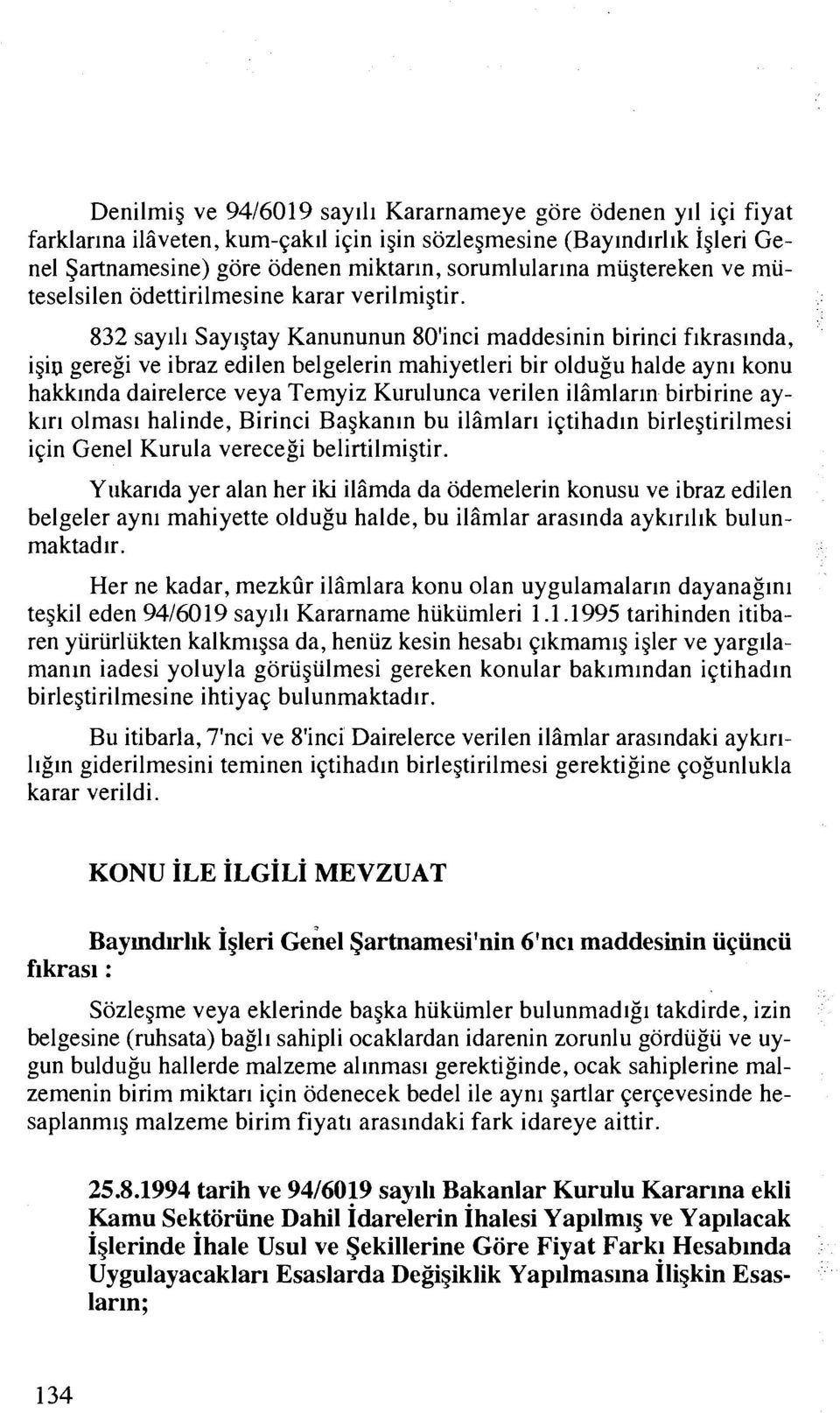 832 say111 Saylgtay Kanununun 80'inci maddesinin birinci fikraslnda, igin geregi ve ibraz edilen belgelerin mahiyetleri bir oldugu halde aynl konu hakk~nda dairelerce veya Temyiz Kurulunca verilen