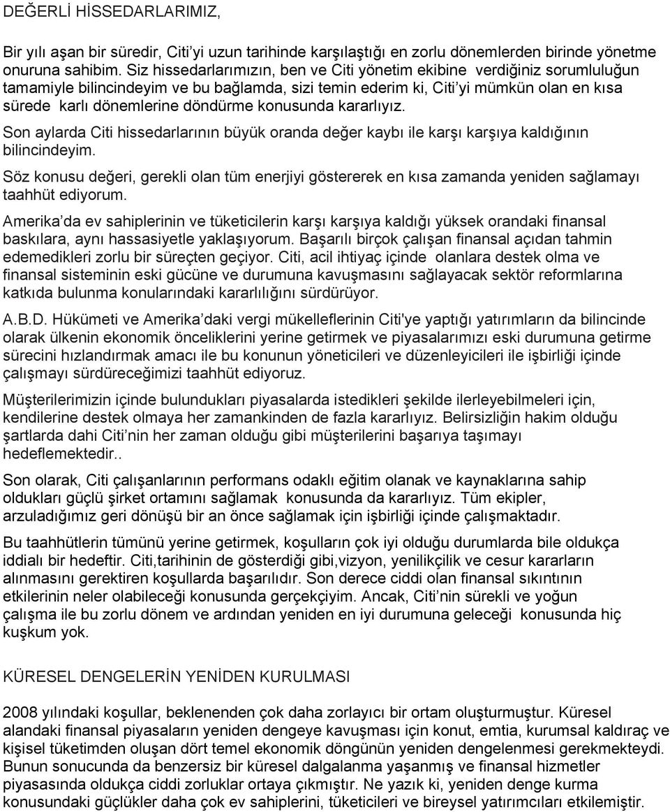 konusunda kararlıyız. Son aylarda Citi hissedarlarının büyük oranda değer kaybı ile karşı karşıya kaldığının bilincindeyim.