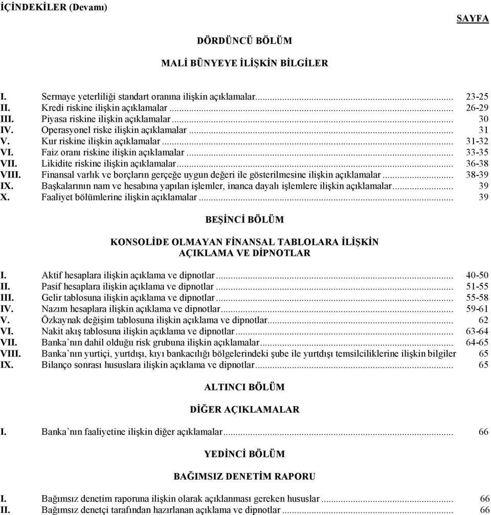 Likidite riskine ilişkin açıklamalar... 36-38 VIII. Finansal varlık ve borçların gerçeğe uygun değeri ile gösterilmesine ilişkin açıklamalar... 38-39 IX.