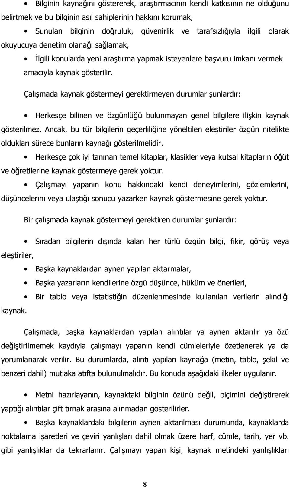 Çalışmada kaynak göstermeyi gerektirmeyen durumlar şunlardır: Herkesçe bilinen ve özgünlüğü bulunmayan genel bilgilere ilişkin kaynak gösterilmez.