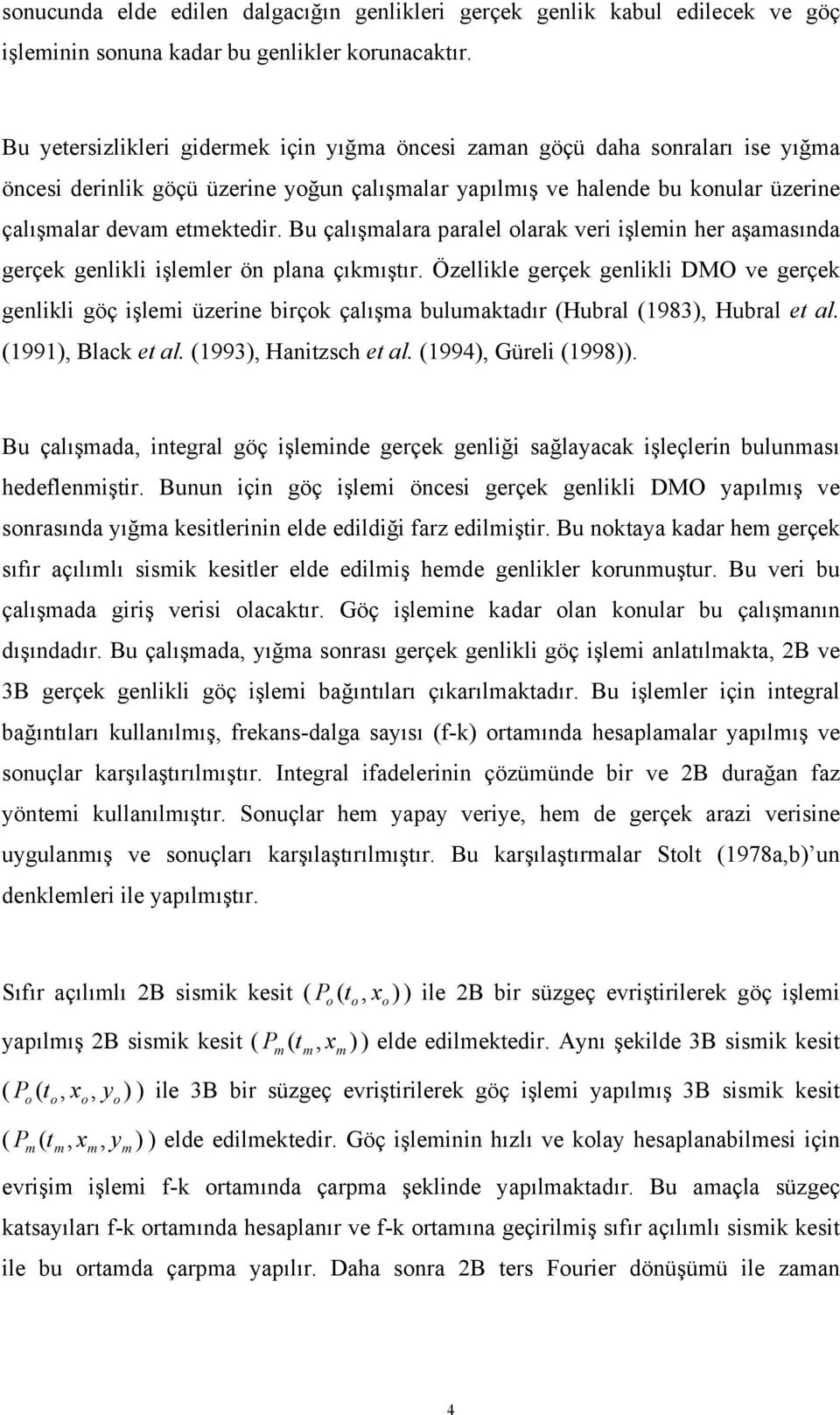 u çalışalara parall lara r şln hr aşaasında grç gnll şllr ön plana çıışır. Özlll grç gnll MO grç gnll göç şl üzrn rç çalışa uluaadır Hural 983 Hural al. 99 lac al. 993 Hanzsch al. 99 Gürl 998.