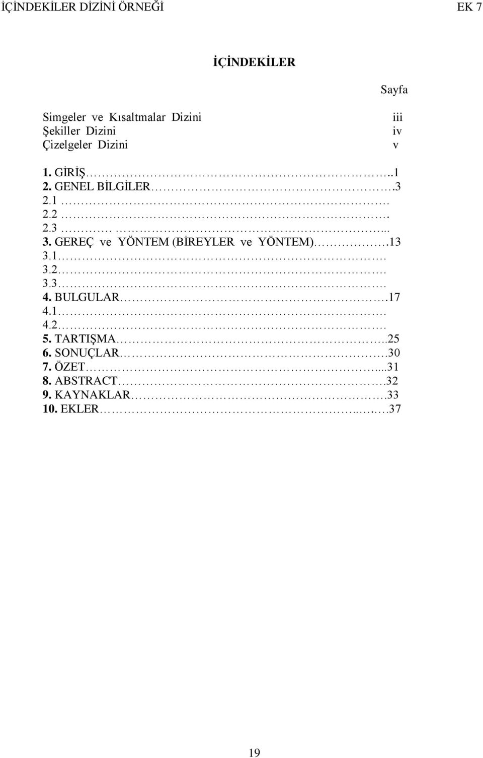 GEREÇ ve YÖNTEM (BĠREYLER ve YÖNTEM).13 3.1. 3.2. 3.3. 4. BULGULAR.17 4.1. 4.2. 5.