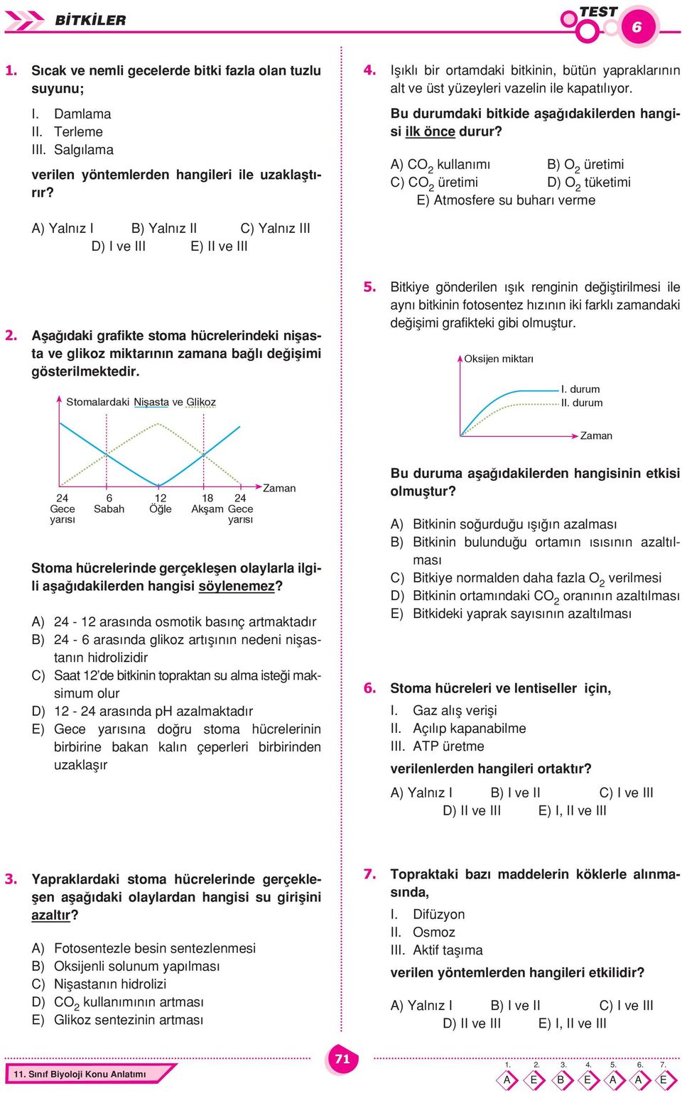 A) CO 2 kullan m B) O 2 üretimi C) CO 2 üretimi D) O 2 tüketimi E) Atmosfere su buhar verme A) aln z I B) aln z II C) aln z III D) I ve III E) II ve III 2.