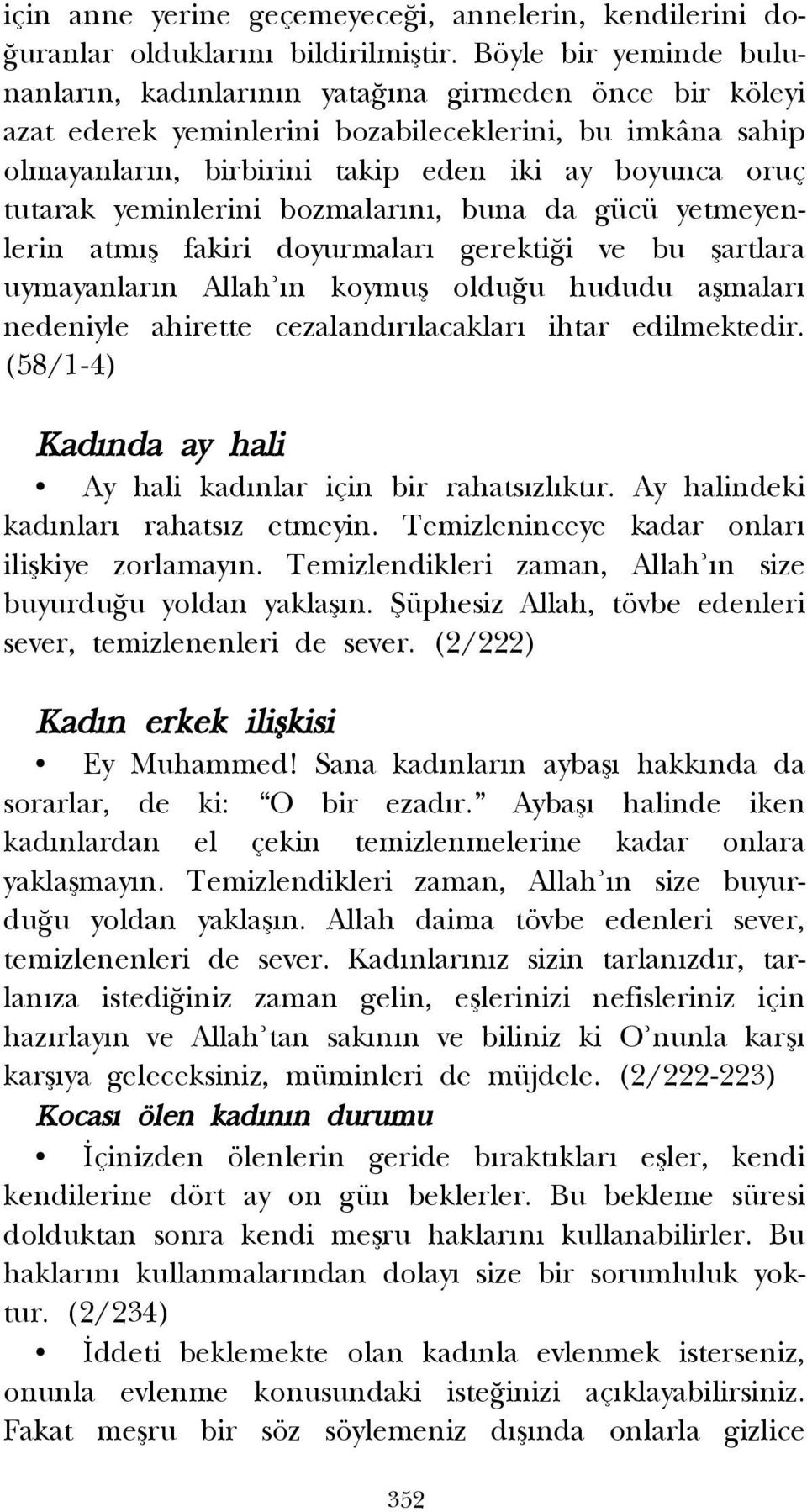 yeminlerini bozmalar n, buna da gücü yetmeyenlerin atm fl fakiri doyurmalar gerekti i ve bu flartlara uymayanlar n Allah n koymufl oldu u hududu aflmalar nedeniyle ahirette cezaland r lacaklar ihtar