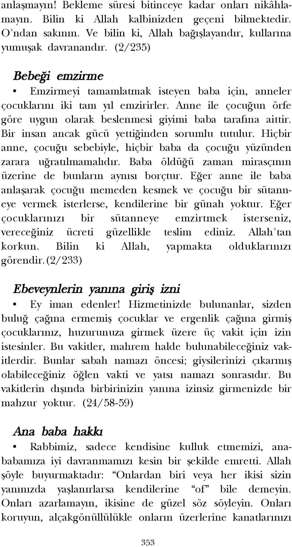 Bir insan ancak gücü yetti inden sorumlu tutulur. Hiçbir anne, çocu u sebebiyle, hiçbir baba da çocu u yüzünden zarara u rat lmamal d r. Baba öldü ü zaman mirasç n n üzerine de bunlar n ayn s borçtur.