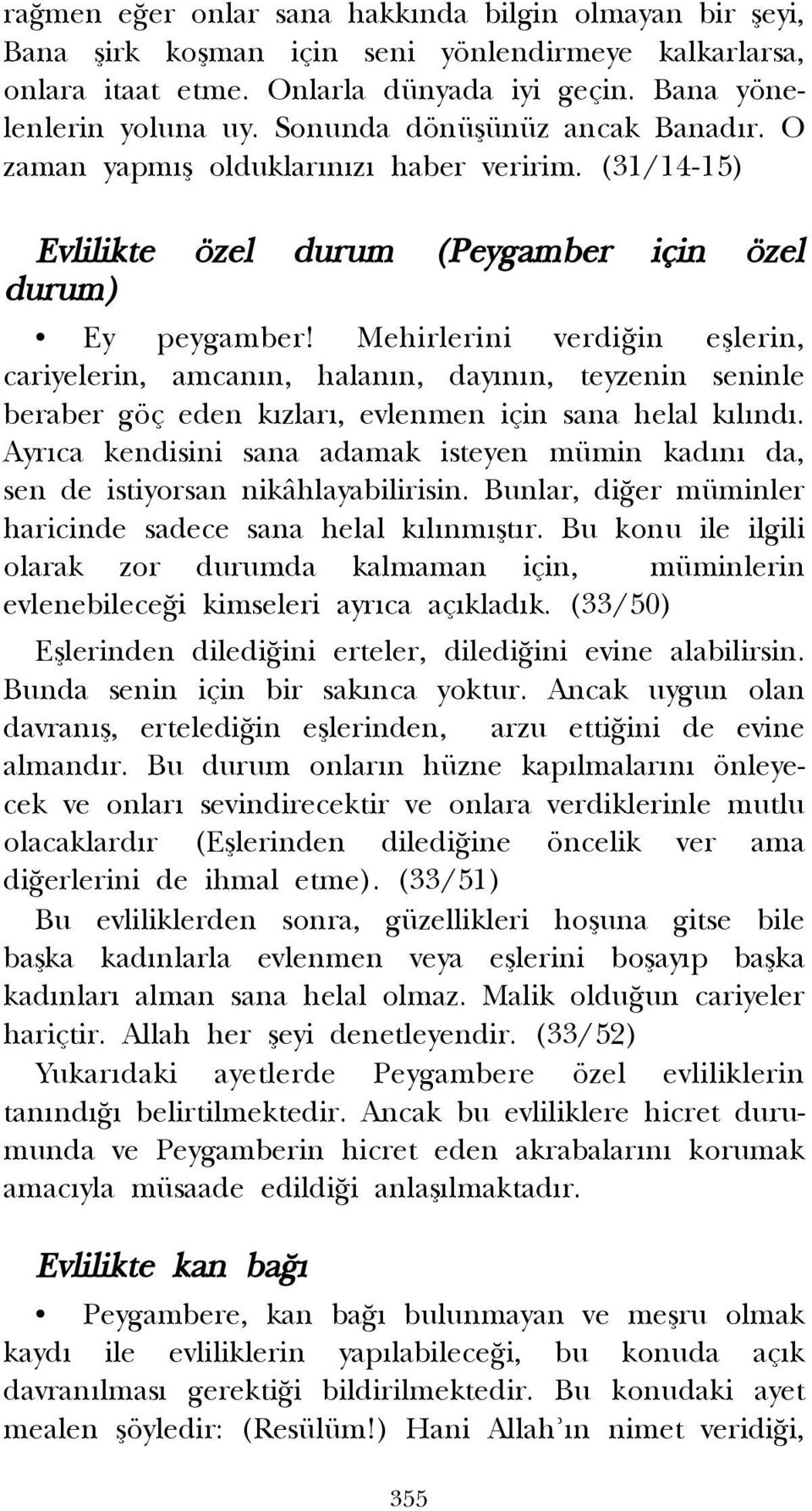 Mehirlerini verdi in efllerin, cariyelerin, amcan n, halan n, day n n, teyzenin seninle beraber göç eden k zlar, evlenmen için sana helal k l nd.