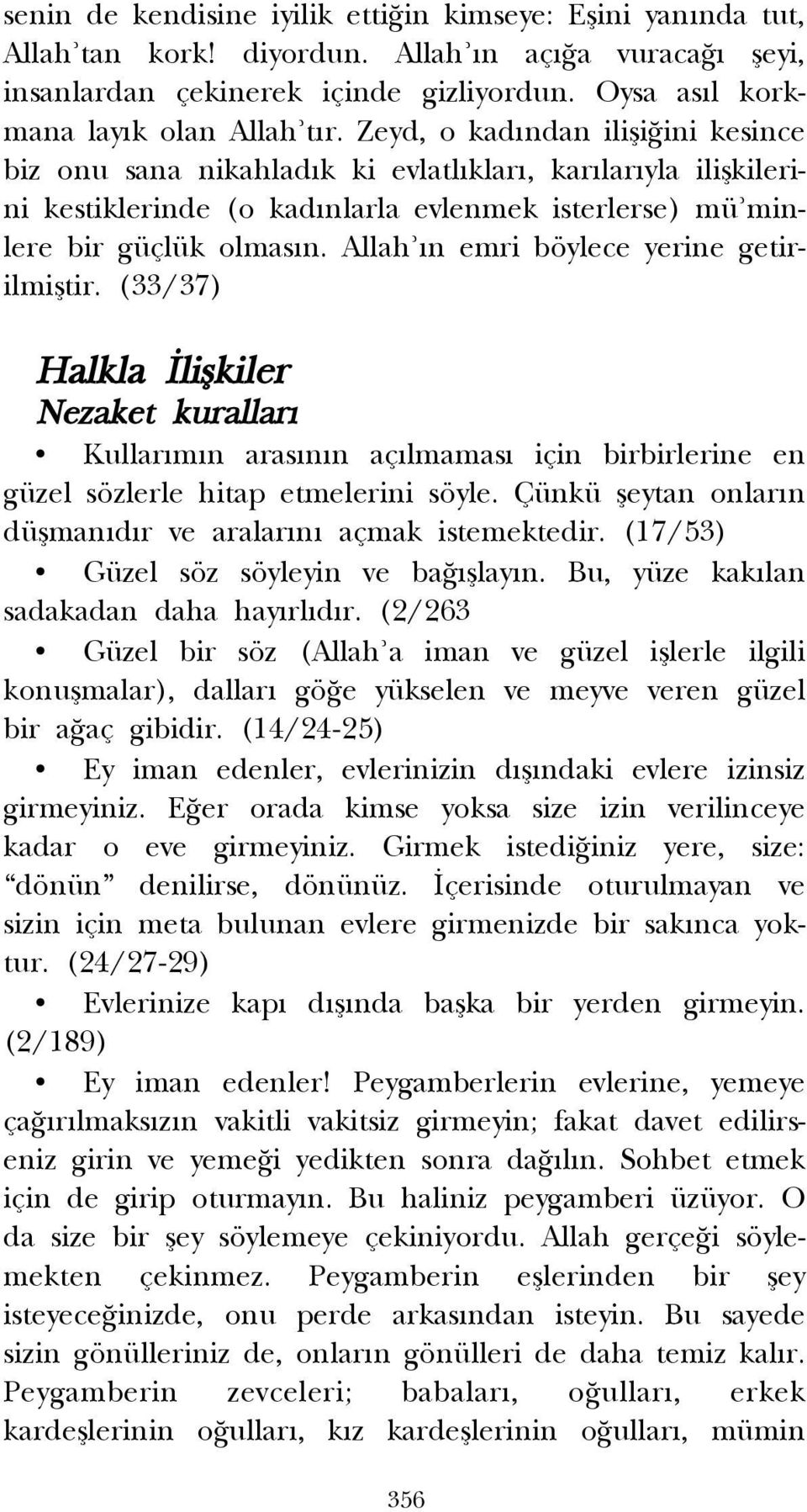 Allah n emri böylece yerine getirilmifltir. (33/37) Halkla liflkiler Nezaket kurallar Kullar m n aras n n aç lmamas için birbirlerine en güzel sözlerle hitap etmelerini söyle.