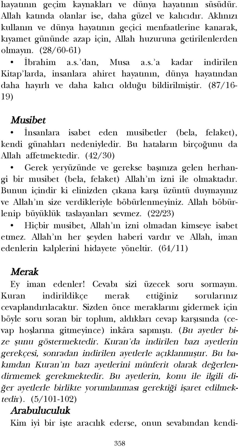 dan, Musa a.s. a kadar indirilen Kitap larda, insanlara ahiret hayat n n, dünya hayat ndan daha hay rl ve daha kal c oldu u bildirilmifltir.